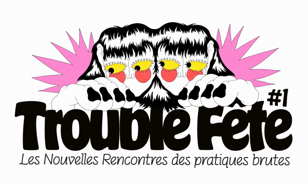En-Tête du festival Trouble Fête, Les Nouvelles rencontres de Pratiques Brutes, illustration de Justine Jossart
